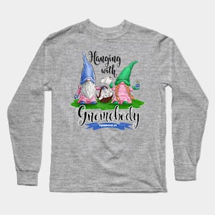 Hanging with Gnomebody Long Sleeve T-Shirt